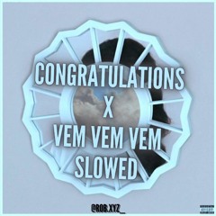 CONGRATULATIONS X VEM VEM VEM (slowed and reverb) rob.xyz_