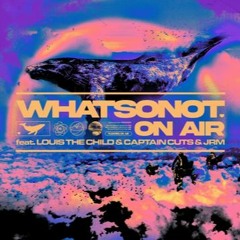 What So Not - On Air Feat. Louis The Child, Captain Cuts, JRM (Xshock Remix)