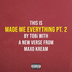 Made Me Everything Pt. 2 (feat. Maxo Kream)