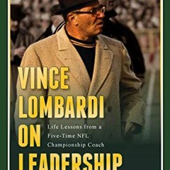 [READ] PDF EBOOK EPUB KINDLE Vince Lombardi on Leadership: Life Lessons from a Five-T