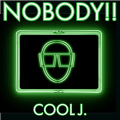 NOBODY!! A COOL J PRODUCTION