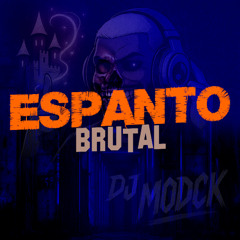 ESPANTO BRUTAL - DJ MODCK