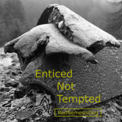 Enticed Not Tempted