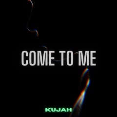 Kujah - Come To Me