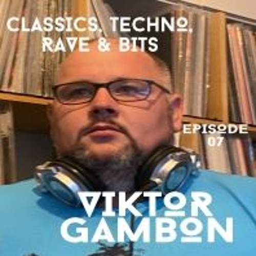 VIKTOR GAMBON / CLASSICS, TECHNO, RAVE & BITS #7 ON TOXIC SICKNESS / JULY / 2021