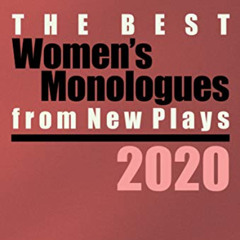 DOWNLOAD EBOOK 📪 The Best Women's Monologues from New Plays, 2020 by  Lawrence Harbi