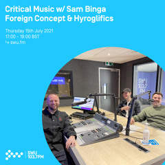 Critical Music w/ Sam Binga, Foreign Concept 15TH JUL 2021