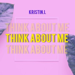 Kristin J. - Think About Me