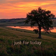 Just For Today (Jan '25)