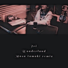 iri - Wonderland(MASA TAMAKI REMIX)
