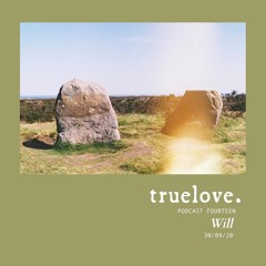truelove. Podcast Fourteen by Will