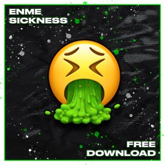 ENME - SICKNESS (FREE DOWNLOAD)