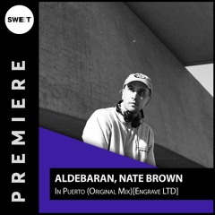 PREMIERE : Aldebaran, Nate Brown - In Puerto (Original Mix)[Engrave LTD]