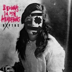 RXPTRS "Demons in My Headphones"