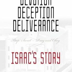 [DOWNLOAD] Free Devotion Deception Deliverance - Isaac's Story