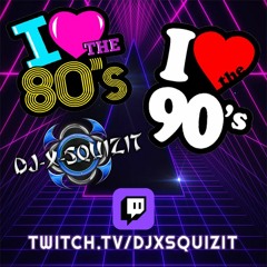 DJ X-SQUIZIT - 80s & 90s MIX - RECORDED LIVE ON TWITCH 8-12-2021