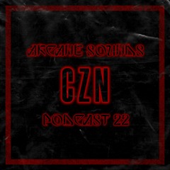 Arcane Sounds Podcast #22 - CZN