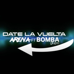 DATE LA VUELTA (VERSION MERENGUE) By GRUPO ARENA FT GRUPO BOMBA
