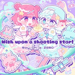 Ray_Oh x ZER0 - Wish Upon A Shooting Star!