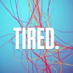 Tired.