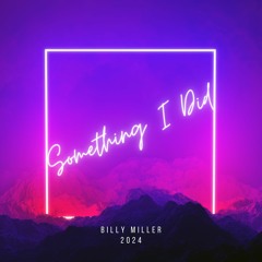 Billy Miller - Something I Did