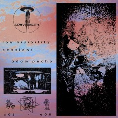 Low Visibility – sessions – S01 E06 Adam Pecho