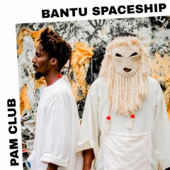 PAM Club : Bantu Spaceship