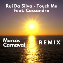 Rui da Silva - Touch Me Feat. Cassandra (Marcos Carnaval Remix)
