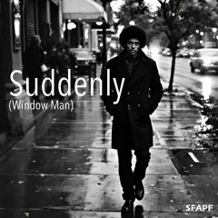 Suddenly (Window Man)