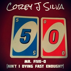Mr. Five-0 (Ain't  I Dying Fast Enough?