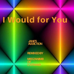 I Would For You  - Janes Addiction - MeeZanim8 of C-Strand Remix C-Strand