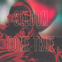 Seldom Come True