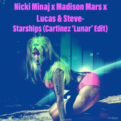 Nicki Minaj X Lucas & Steve x Madison Mars- Starships (Cartinez 'Lunar' Edit)