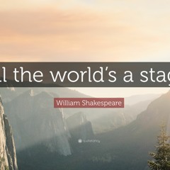The Whole World Is A Stage
