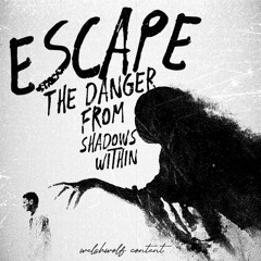 ESCAPE THE DANGER FROM SHADOWS WITHIN