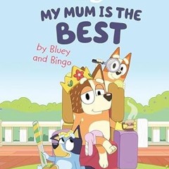 🥀[GET]_ (DOWNLOAD) My Mum Is the Best by Bluey and Bingo 🥀