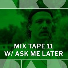 MIX TAPE 11 W/ ASK ME LATER
