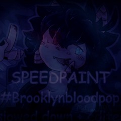 #BrooklynBloodPop! | Slowed down + Edited