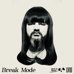 Bed of Roses Podcast LVIII - Break Mode