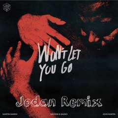 Martin Garrix, Matisse & Sadko, John Martin - Won't Let You Go (Jodan Remix)