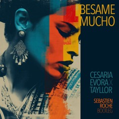 Cesaria Evora x Tayllor - Besame Mucho (Sebastien Roche boot)