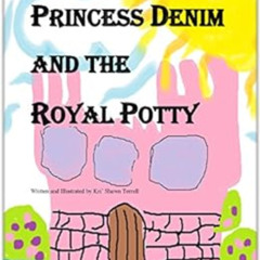 [Get] KINDLE 📙 Princess Denim and the Royal Potty (Princess Denim and I Book 1) by K