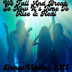We Fall And Break So Now It's Time To Rise And Heal - Dance 2025