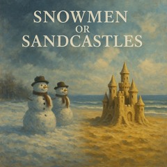 SNOWMEN OR SANDCASTLES .mp3
