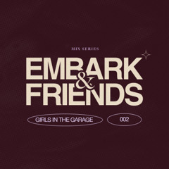 EMBARK & FRIENDS with Girls In The Garage