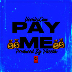 UcchiesCam - Pay Me (Produced By Pheelix)