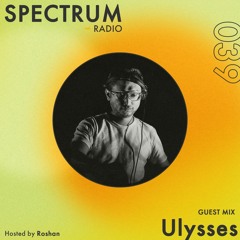 Spectrum Radio #039 ft Ulysses