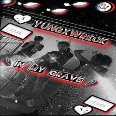 YUNGXWRECK- In my grave (I know)
