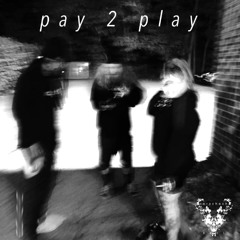 Pay 2 Play \prod. jxvn & tony p/
