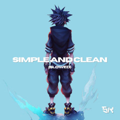 Simple and Clean (Slowed) [Kingdom Hearts]